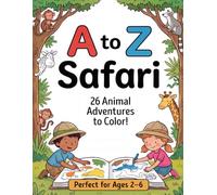A to Z Safari Coloring Book: 26 Animal Adventures to Color for Kids Ages 2-6: Easy & Fun Coloring Pages for Toddlers and Preschoolers (A to Z Coloring Books)