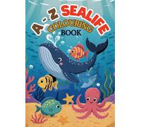 A to Z Sea Life Toddler Colouring Book: Cute Ocean Animals from A to Z - Fun and Easy Colouring Pages for Toddlers and Preschool Kids Ages 1-6