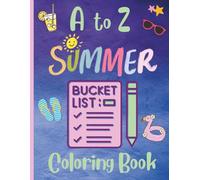 A to Z Summer Bucket List Coloring Book: Bucket List Coloring for all ages (Seasonal Bucket List Coloring Books)