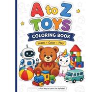 A TO Z TOYS COLORING BOOK: Color, Learn & Trace the Alphabet with Fun Toys, Simple Facts and Letter Practice