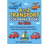 A to Z Transport Coloring Book for Kids: Fun Vehicles from Airplanes to Zeppelins - Learn the Alphabet While Coloring! (A to Z Fun Learning Series)