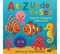 A to Z Under the Sea: Colorful Creatures from A to Z!