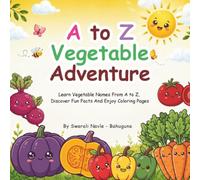 A to Z Vegetable Adventure: Learn Vegetable Names From A to Z, Discover Fun Facts And Enjoy Coloring Pages