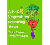 A to Z Vegetables Colouring Book: Color & Learn Healthy Veggies (A-Amazing B-Birds C-Colouring A to Z Birds Alphabets Coloring Book)