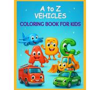 A to Z Vehicles Coloring Book for Kids: Fun Transportation Alphabet Coloring with Trucks, Cars, Planes, and More!
