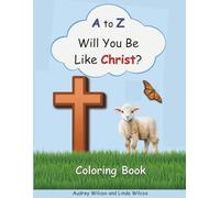 A to Z Will You Be Like Christ? Coloring Book