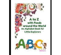 A to Z with Foods around the World: An Alphabet Book for Little Explorers
