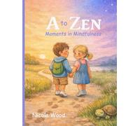 A to Zen: Moments in Mindfulness