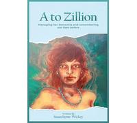 A to Zillion: Managing her dementia and remembering our lives before