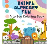 A to Zoo Animal Alphabet Coloring Adventure: Color, Learn, and Explore Animals from A to Z