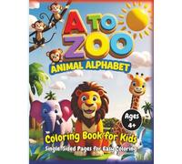 A To Zoo Animal Alphabet : Coloring Book for Kids (Ages 4+): A Fun and Educational A to Z Coloring Adventure with Cute Animals- Perfect for Preschoolers and Kindergarten Girls and Boys Learning ABCs