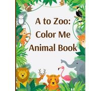 A to Zoo: Color Me Animal Book