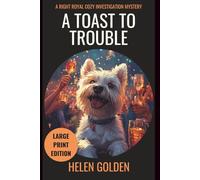 A Toast To Trouble (A Right Royal Cozy Investigation Mystery): Large Print Edition