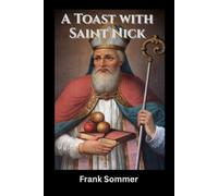 A Toast with Saint Nick: Sacred Spirits and Christmas Cocktails for Every Soul (Sacred novena collection)