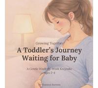 A Toddler’s Journey Waiting for Baby: A Gentle W y-Week Keepsake (Growing Together)
