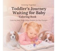 A Toddler’s Journey Waiting for Baby Coloring Book: Coloring Baby Items Helps Prepare for Big Changes (Growing Together)