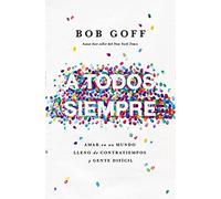 A todos, siempre | Softcover | Everybody, Always: Amar en un mundo lleno de contratiempos y gente difícil