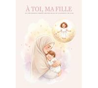 À toi , ma fille: et bien plus qu’un livre… C’est un héritage d’amour, un souvenir vivant, un cadeau à transmettre pour toujours.