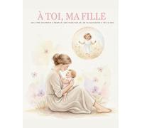 À toi , ma fille: Un livre souvenir à remplir, une page par an, de ta naissance à tes 18 ans