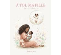 À toi , ma fille: Un livre souvenir à remplir, une page par an, de ta naissance à tes 18 ans . (À Toi - Collection Classique)