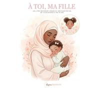 À toi , ma fille: Un livre souvenir à remplir, une page par an, de ta naissance à tes 18 ans . (À Toi - Collection Hijab (Livres Souvenirs))