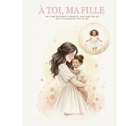 À toi , ma fille: Un livre souvenir à remplir, une page par an, de ta naissance à tes 18 ans. (À Toi - Collection Classique)