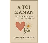 A toi maman: Un carnet d'amour, de souvenirs et de gratitude à offrir à sa maman