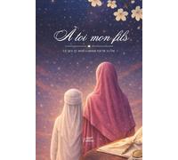 À toi mon fils: Ce que tu dois garder toute ta vie