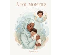 À toi , mon fils: Un livre souvenir à remplir, une page par an, de ta naissance à tes 18 ans (À Toi - Collection Hijab (Livres Souvenirs))