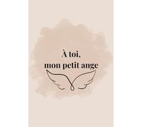 A toi, mon petit ange: Journal doux pour honorer ta mémoire et garder nos souvenirs à jamais. (Le parcours d'une vie)
