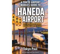 A Tokyo Airport Mania's Guide to Haneda Airport: The Ultimate Insider's Guide to Tokyo's Airport: Food, Shopping, Rest Areas, Hidden Gems & Local Tips