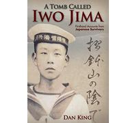 A Tomb Called Iwo Jima: Firsthand Accounts from Japanese Survivors: 2 (Firsthand Accounts and True Stories from Japanese WWII Combat Veterans)