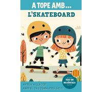 A TOPE AMB... L'SKATEBOARD: Llibre infantil en català per a primers lectors | Històries emocionants de skates, salts i trucs | Ideal per a nens i nenes que estimen l’esport i l’aventura