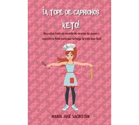¡A Tope de Caprichos Keto!: Descubre todo un mundo de recetas de panes y repostería Keto para que te haga la vida más fácil
