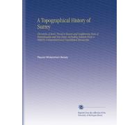 A Topographical History of Surrey: Chronicles of Early Travel to Easton and Neighboring Parts of Pennsylvania and New Jersey, Including Extracts From ... Untranslated and Unpublished Manuscript.