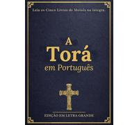 A Torá em Português em Letra Grande (Ilustrada): Os Cinco Livros de Moisés Completos com Contexto Histórico, Orientações de Estudo e Gravuras Visuais