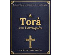 A Torá em Português em Letra Grande (Ilustrada): Os Cinco Livros de Moisés Completos com Contexto Histórico, Orientações de Estudo e Gravuras Visuais