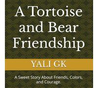 A Tortoise and Bear Friendship: A Sweet Story About Friends, Colors, and Courage.