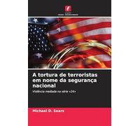 A tortura de terroristas em nome da segurança nacional: Violência mediada na série '24'