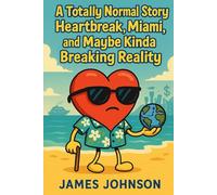 A Totally Normal Story: Heartbreak, Miami, and Maybe Kinda Breaking Reality (The Book of Me)