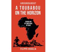 A Toubabou on the Horizon: 25000 km of emotions by bike (Aroundabout Travel Books)