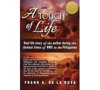 A Touch of Life: Real life story of the author during the darkest times of WWII in the Philippines
