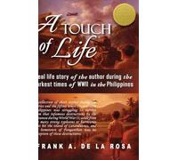 A Touch of Life: Real life story of the author during the darkest times of WWII in the Philippines