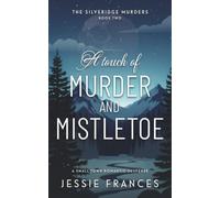 A Touch of Murder & Mistletoe: The Silveridge Murders Book 2 - A small town romantic suspense (The Silveridge Murders Trilogy)