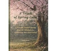 A Touch of Spring Calm: A Peaceful Nature Coloring Book for Mindfulness, Relaxation, and Stress Relief (A Touch of Calm Coloring Series)