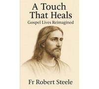 A Touch That Heals: Moments of Grace in the Lives Jesus Touched