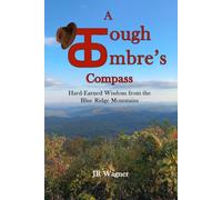 A Tough Ombre’s Compass: Hard-Earned Wisdom from the Blue Ridge Mountains