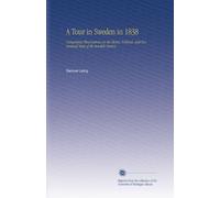 A Tour in Sweden in 1838: Comprising Observations on the Moral, Political, and Economical State of the Swedish Nation.