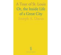 A Tour of St. Louis: Or, the Inside Life of a Great City