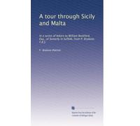 A tour through Sicily and Malta: In a series of letters to William Beckford, Esq., of Somerly in Suffolk, from P. Brydone, F.R.S